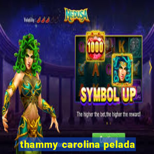 thammy carolina pelada